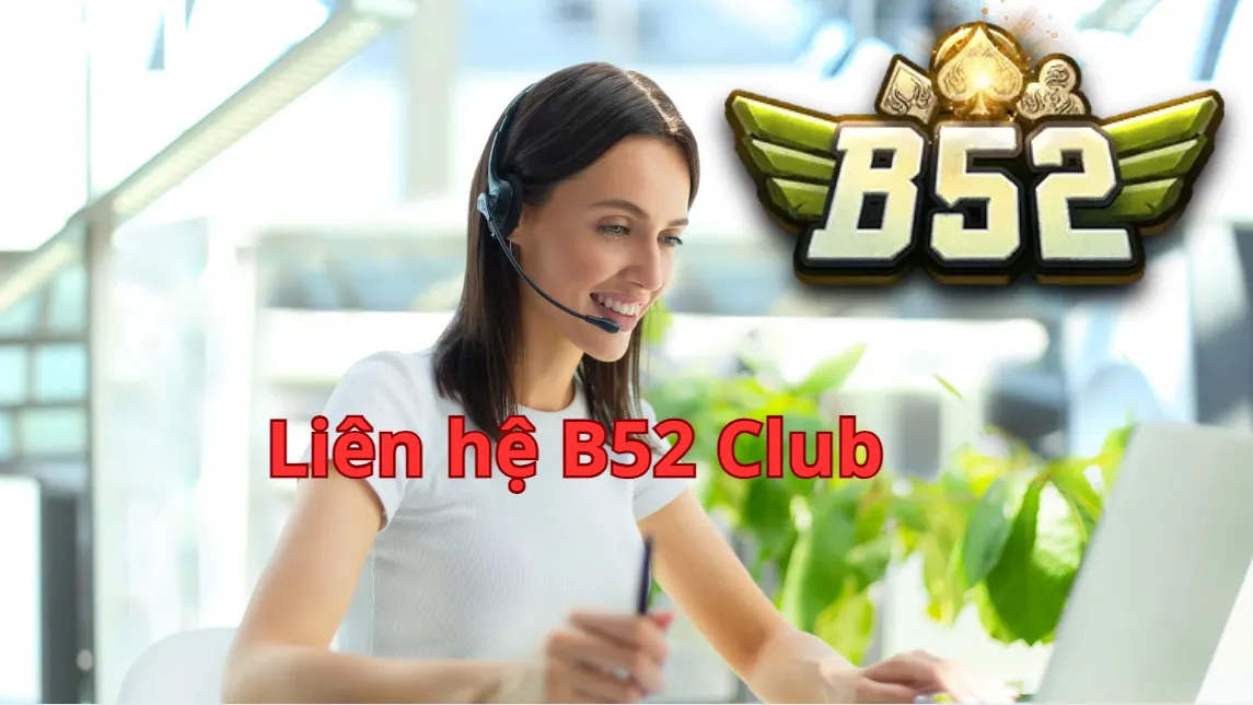 Cách liên hệ B52 Club nhanh chóng Cách liên hệ B52 Club nhanh chóng