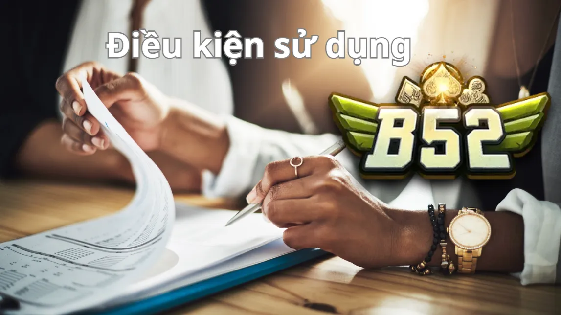 Các điều kiện sử dụng B52 Club Các điều kiện sử dụng B52 Club