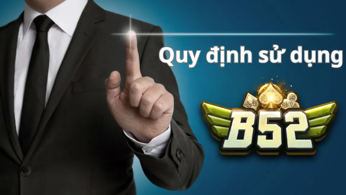 Tổng quan về quy định sử dụng B52 Club Tổng quan về quy định sử dụng B52 Club